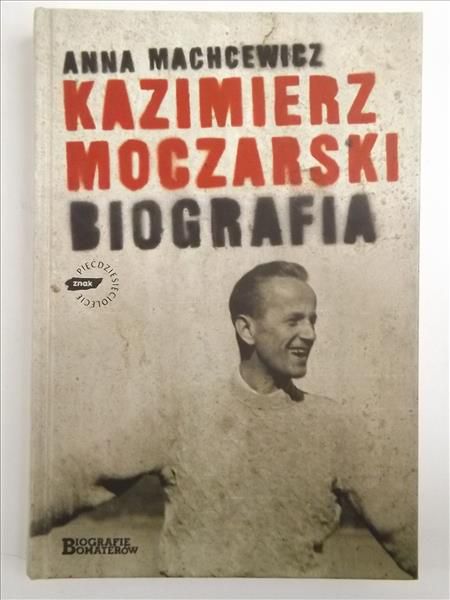 Machcewicz Anna - Kazimierz Moczarski. Biografia
