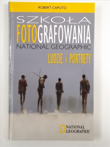 Caputo Robert - Szkoła fotografowania National Geographic: ludzie i portrety