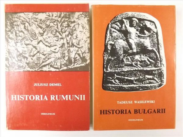 Tadeusz Wasilewski - Historia Bułgarii/ Juliusz Demel - Historia Rumunii