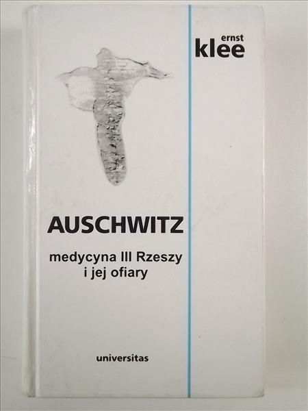 Auschwitz. Medycyna III Rzeszy i jej ofiary