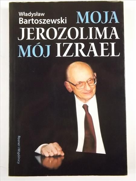 Bartoszewski Władysław - Moja Jerozolima, mój Izrael