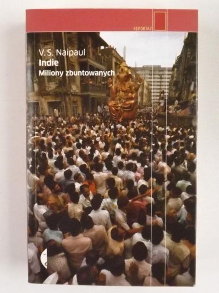Naipaul V.S - Indie. Miliony zbuntowanych