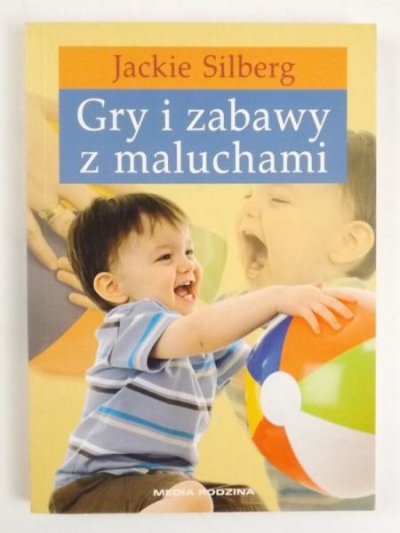 Silberg Jackie - Gry i zabawy z maluchami