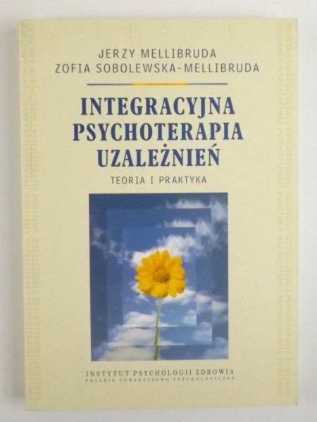 Integracyjna psychoterapia uzależnień Teoria i praktyka