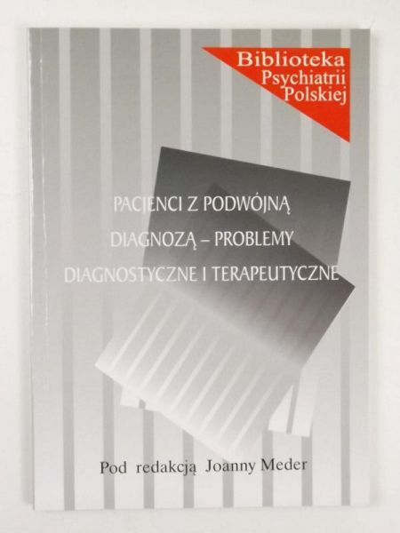 Pacjenci z podwójną diagnozą - problemy diagnostyczne i terapeutyczne