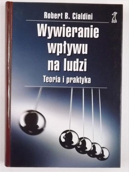 Cialdini Robert B. - Wywieranie wpływu na ludzi. Teoria i praktyka