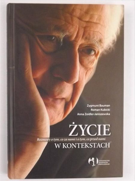 Bauman Zygmunt, Kubacki Roman, Zeidler - Janiszewska Anna - Życie w kontekstach