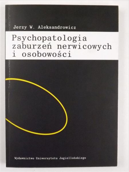 Aleksandrowicz Jerzy W. - Psychopatologia zaburzeń nerwicowych i osobowości