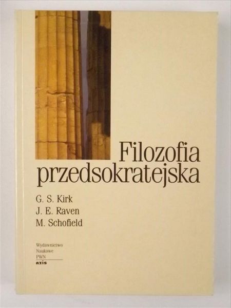 Kirk G. S. - Filozofia przedsokratejska. Studium krytyczne z wybranymi tekstami