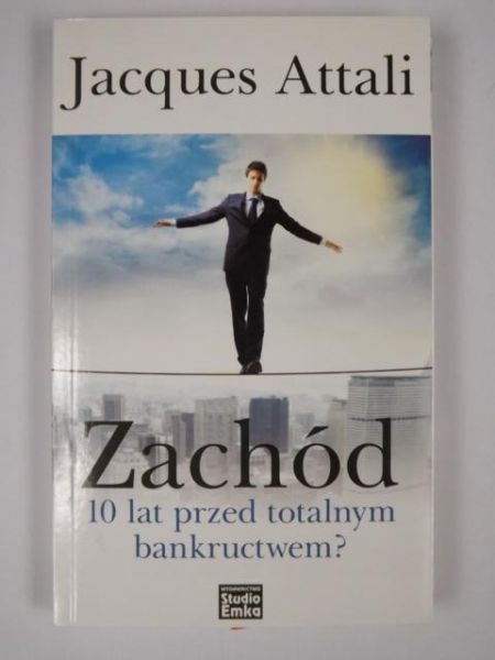 Attali Jacques - Zachód 10 lat przed totalnym bankructwem?