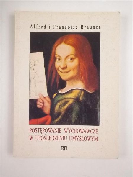 Brauner Alfred - Postępowanie wychowawcze w upośledzeniu umysłowym