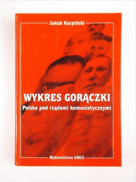 Karpiński Jakub - Wykres gorączki. Polska pod rządami komunistycznymi
