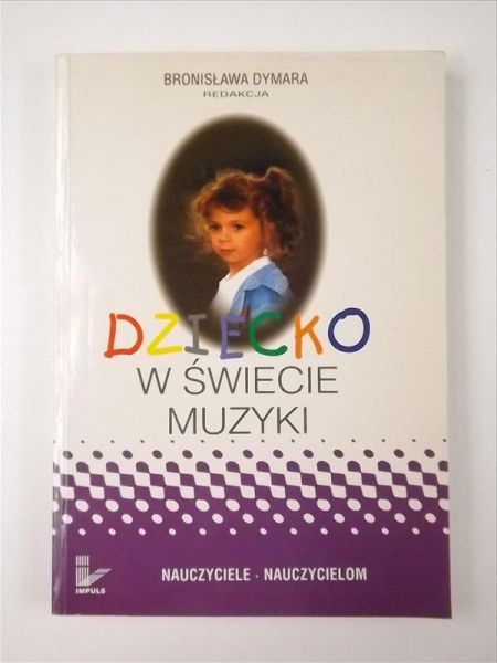 Dymara Bronisław (red.) - Dziecko w świecie muzyki