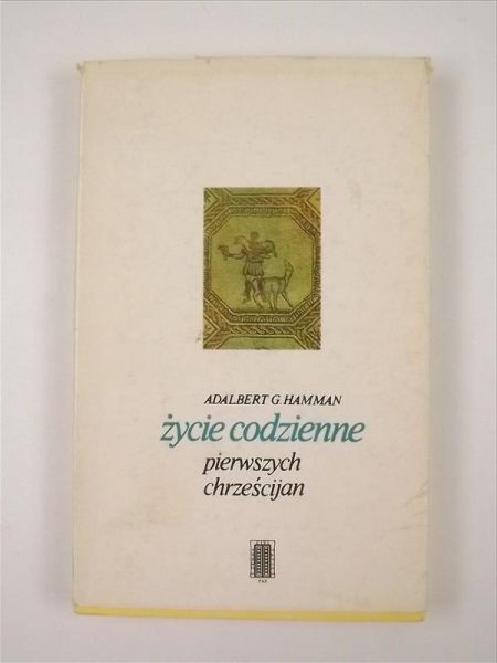 Hamman Adalbert G. - Życie codzienne pierwszych chrześcijan (95-197)