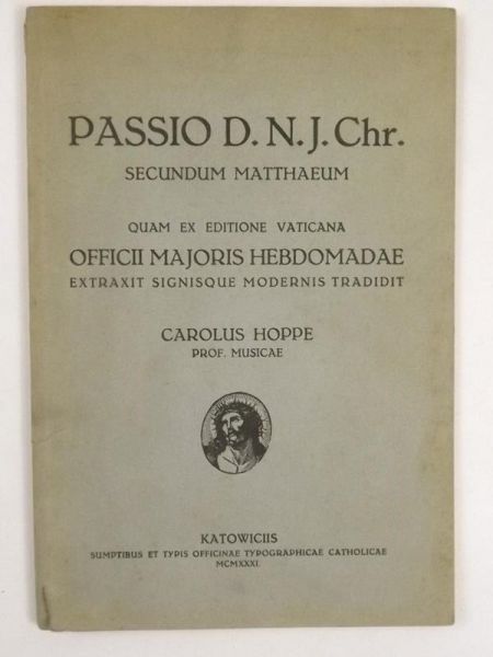 Passio D. N. J. Chr. Secundum Matthaeum. Quam ex editione Vaticana Officii Majoris Hebdomadae extraxit signisque modernis tradidit, 1931 r.