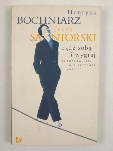 Bochniarz Henryka,   - Bądź sobą i wygraj