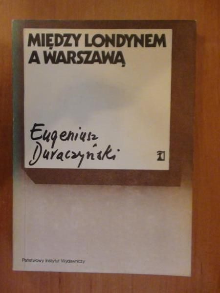 Duraczyński Eugeniusz - Między Londynem a Warszawą