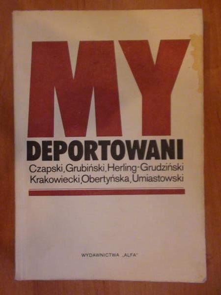 Czapski, Grubiński, Herling- Grudziński, Krakowiecki, Obertyńska,  - My deportowani