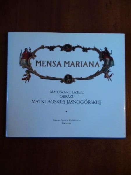 Mensa Mariana. Malowane dzieje obrazu Matki Boskiej Jasnogórskiej