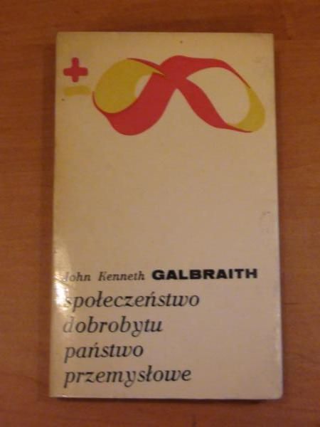 Galbraith John - Społeczeństwo dobrobytu, państwo przemysłowe