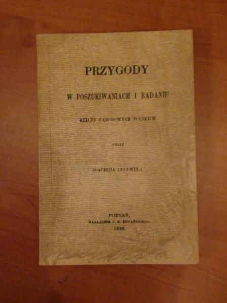 Przygody w poszukiwaniach i badaniu rzeczy narodowych polskich  reprint wyd. 1858