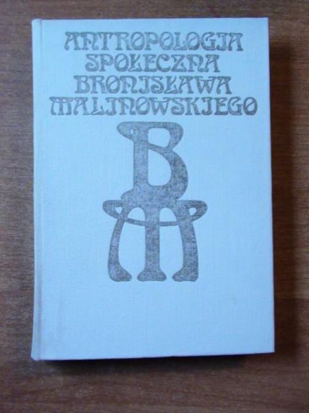 Flis Mariola,    - Antropologia społeczna Bronisława Malinowskiego