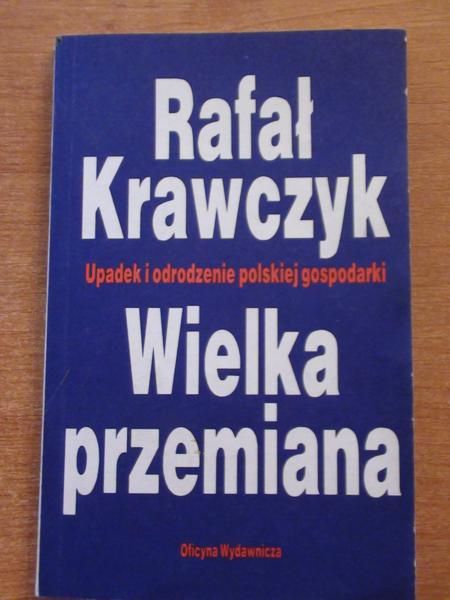 Krawczyk Rafał - Wielka przemiana: upadek i odrodzenie polskiej gospodarki