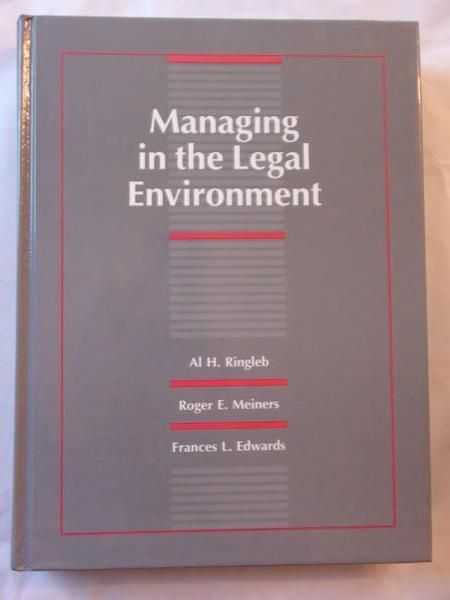 Ringleb Al. H., Meiners Roger E.,    - Managing in the Legal Environment