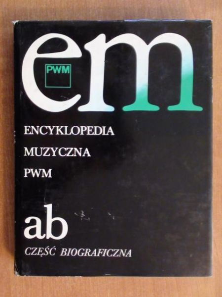 Dziębowska Ewa (red.) - Encyklopedia muzyczna PWM ab - część biograficzna