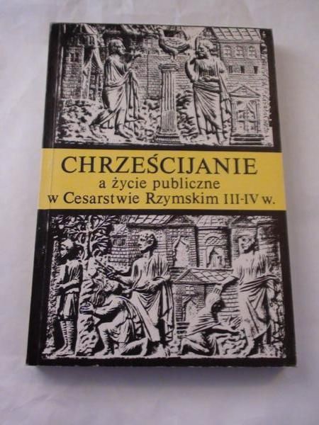 Chrześcijanie, a życie publiczne w Cesarstwie Rzymskim III – IV w.