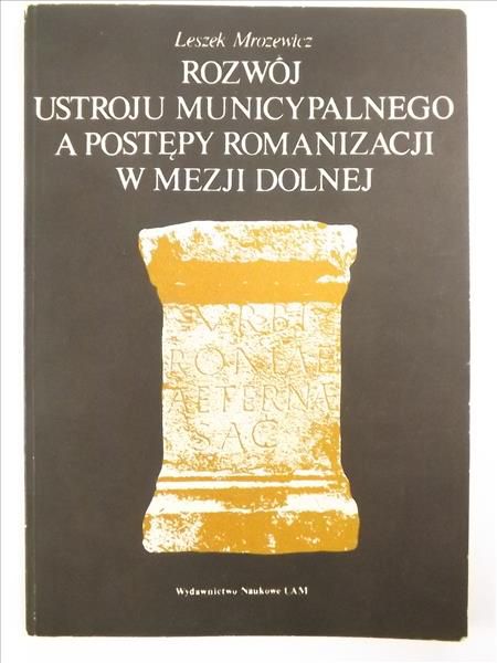 Rozwój ustroju municypalnego a postępy romanizacji w Mezji Dolnej