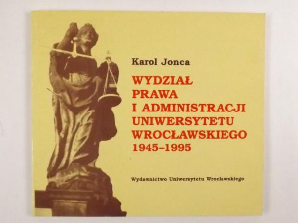 Jonca Karol - Wydział Prawa i Administracji Uniwersytetu Wrocławskiego 1945-1995