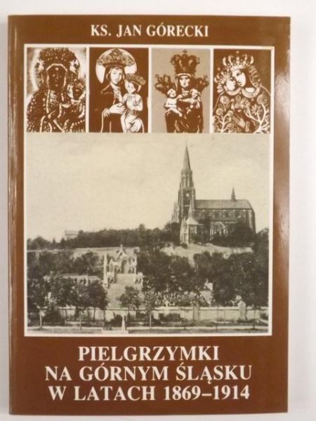 Pielgrzymki na Górnym Śląsku w latach 1869 - 1914