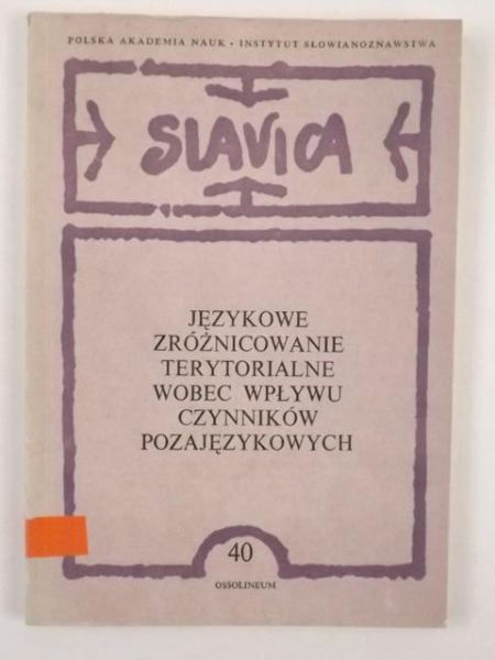 Basaj Mieczysław (red.) - Językowe zróżnicowanie terytorialne wobec wpływu czynników pozajęzykowych