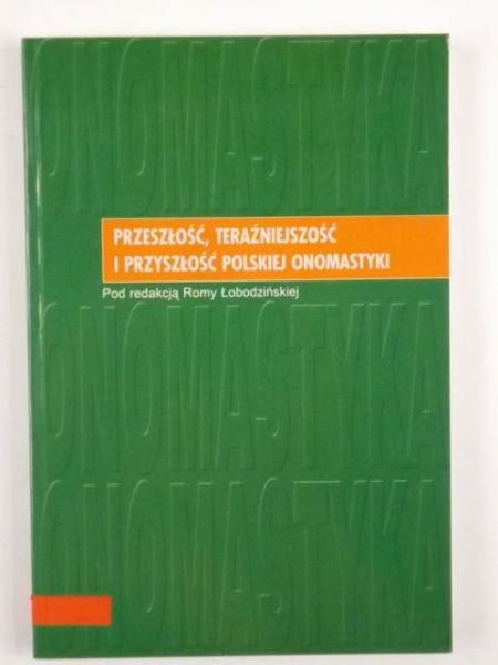Przeszłość, teraźniejszość i przyszłość polskiej onomastyki