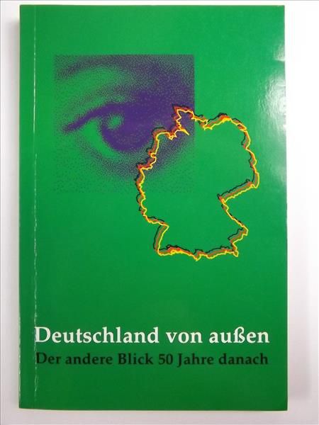 Deutschland von aussen. Der andere Blick 50 Jahre danach