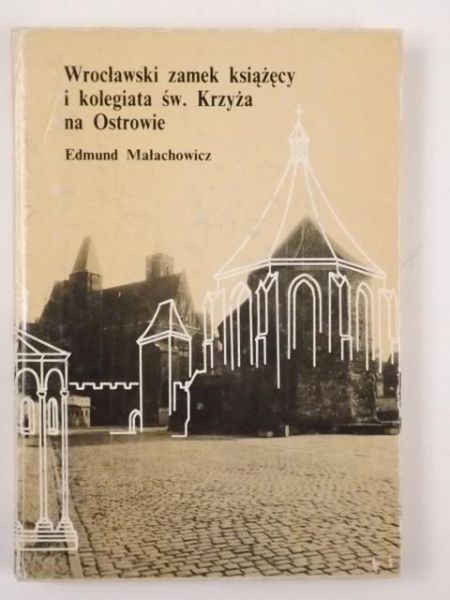 Wrocławski zamek książęcy i kolegiata św. Krzyża na Ostrowie