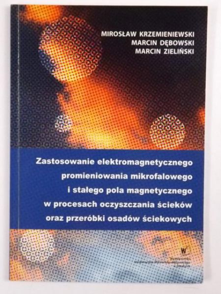 Zastosowanie elektromagnetyczne promieniowania mikrofalowego i stałego pola magnetycznego w procesach oczyszczenia ścieków oraz przeróbki osadów ściekowych