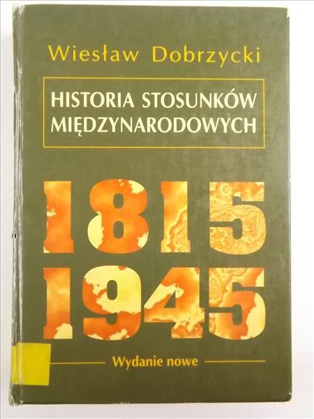 Dobrzycki Wiesław - Historia stosunków międzynarodowych 1815-1945