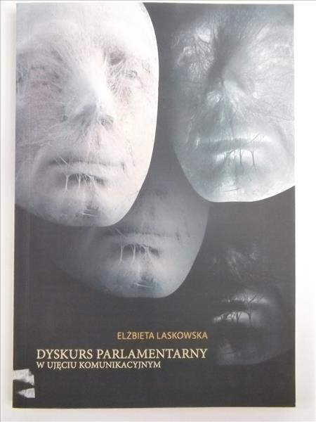 Laskowska Elżbieta - Dyskurs parlamentarny w ujęciu komunikacyjnym