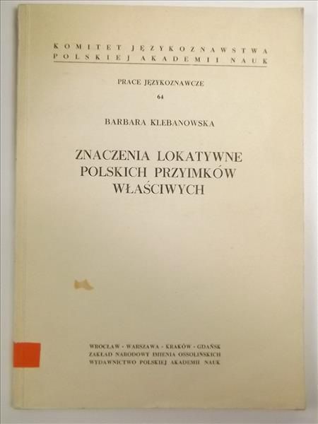 Klebanowska Barbara - Znaczenia lokatywne polskich przyimków właściwych