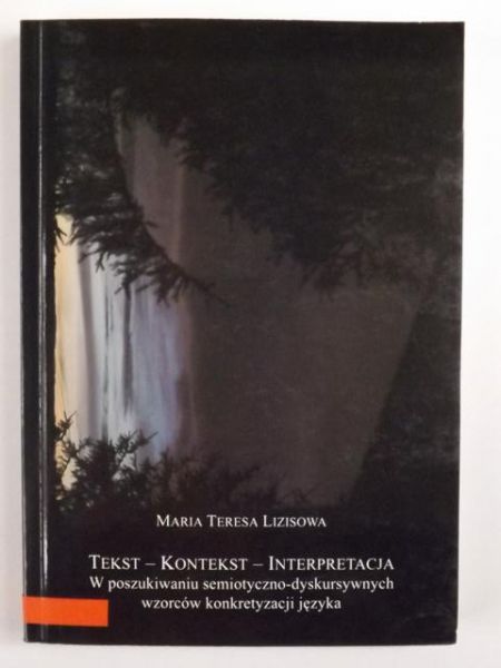 Tekst - Kontekst - Interpretacja. W poszukiwaniu semiotyczno-dyskursywnych wzorców konkretyzacji języka