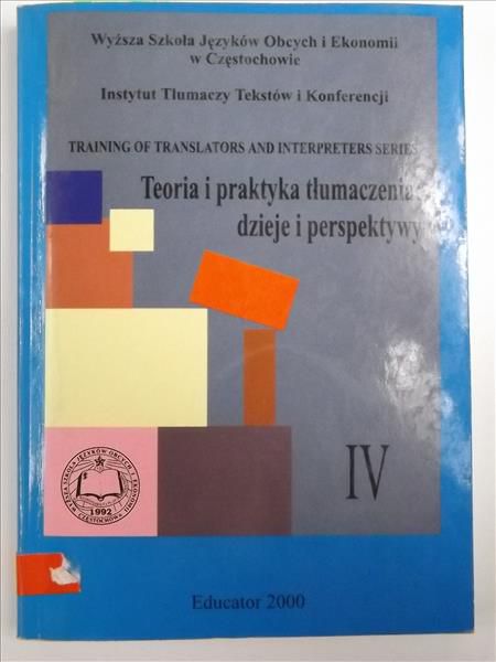 Teoria i praktyka tłumaczenia: dzieje i perspektywy. IV