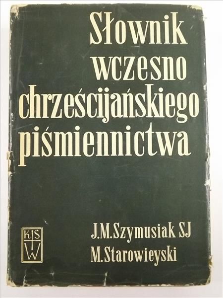 Szymusiak J. M., Starowieyski M. - Słownik wczesnochrześcijańskiego piśmiennictwa, Tom II