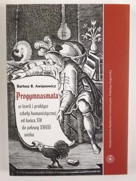 Progymnasmata w teorii i praktyce szkoły humanistycznej od końca XV do połowy XVIII wieku