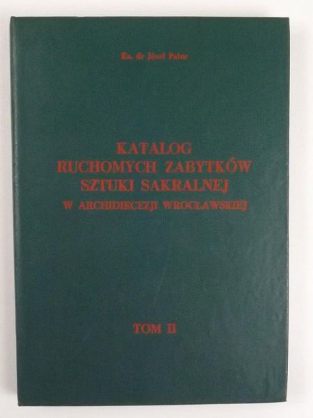 Katalog ruchomych zabytków sztuki sakralnej w Archidiecezji Wrocławskiej, Tom II