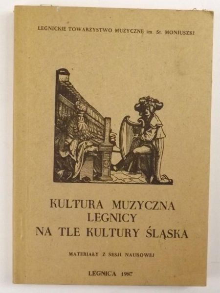 Gładkiewicz Ryszard (red.) - Kultura muzyczna Legnicy na tle kultury Śląska