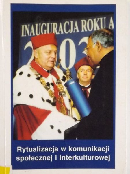 Mazur Jan (red.) - Rytualizacja w komunikacji społecznej i interkulturowej