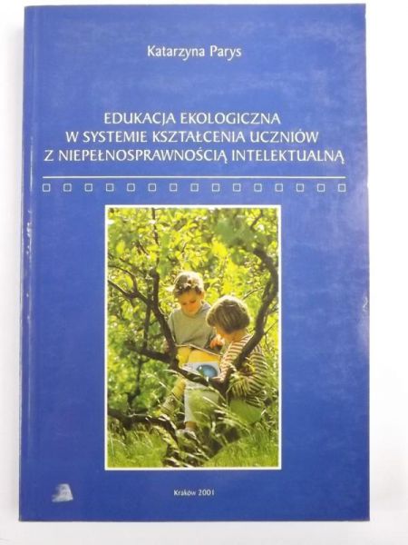 Edukacja ekologiczna w systemie kształcenia uczniów z niepełnosprawnością intelektualną