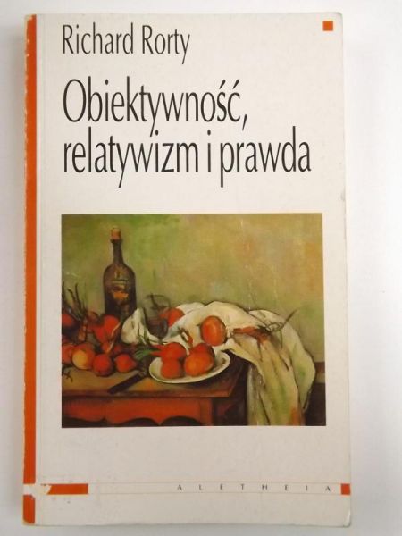 Rorty Richard - Obiektywność, relatywizm i prawda